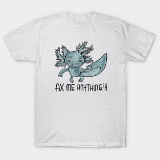 Axolotl Pun, Ax Me Anything T-Shirt